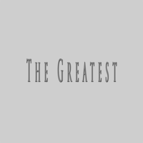 The Greatest | Boomplay Music