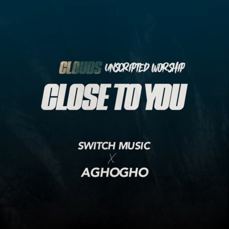 Close To You (Clouds' Unscripted Worship)