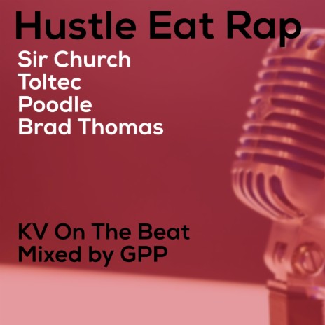 Hustle Eat Rap ft. Toltec, Poodle & Brad Thomas | Boomplay Music