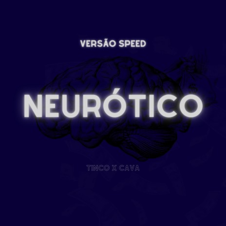 Neurótico (Versão Speed) ft. Cava & Matteuzin | Boomplay Music