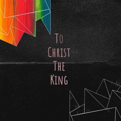 To Christ the King ft. Mary Ekes | Boomplay Music