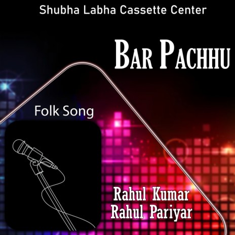 Bar Pachhu ft. Rahul Pariyar | Boomplay Music