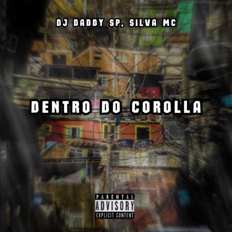 DENTRO DO COROLLA ft. DJ daddy Sp & Silva Mc | Boomplay Music