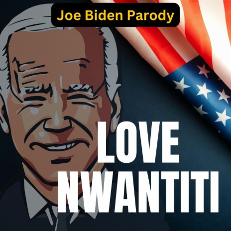 Love Nwantiti (Joe Biden Parody) | Boomplay Music