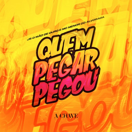 Quem Pegar Pegou ft. Mc Menor Do Alvorada & A Chave | Boomplay Music