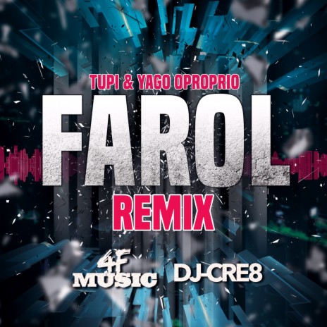 Farol (Remix) ft. Yago Oproprio, 4F Music & Dj Cre-8 | Boomplay Music