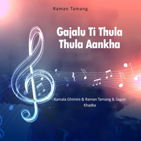 Gajalu Ti Thula Thula Aankha ft. Raman Tamang & Sagun Khadka | Boomplay Music