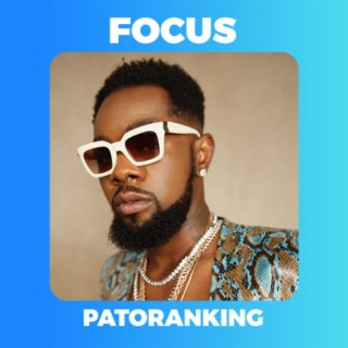 Focus: Patoranking | Boomplay Music
