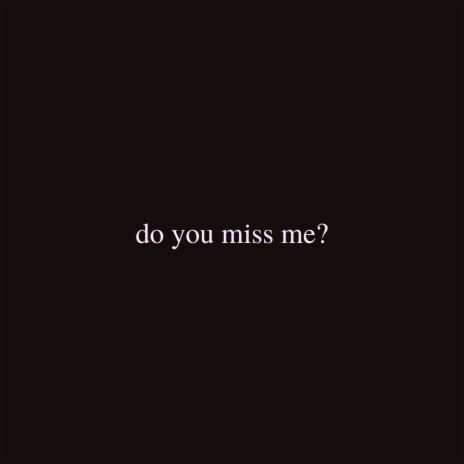 do you miss me ? | Boomplay Music