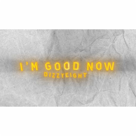 I'm Good Now | Boomplay Music