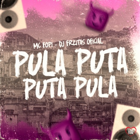 Pula Puta Puta Pula ft. Love Funk & Dj Freitas Oficial | Boomplay Music