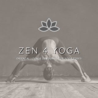 Zen 4 Yoga: Oriental Lounge Zen Songs for Yoga Poses