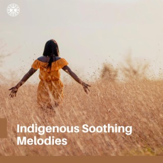 Indigenous Soothing Melodies for Everyone: Complete Relaxation & Meditation Sounds