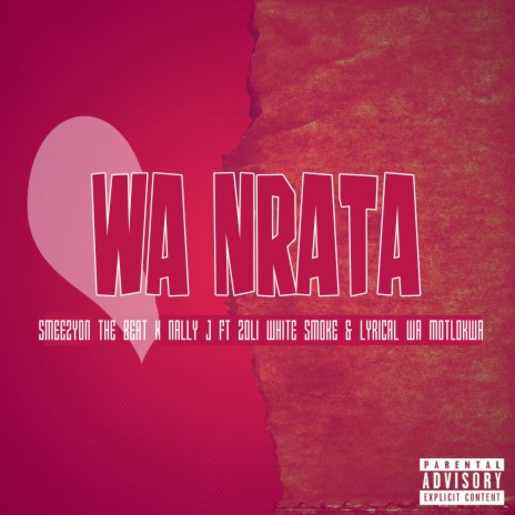 Wa Nrata ft. Nally J, Zoli White Smoke & Lyrical Wa Motlokwa | Boomplay Music