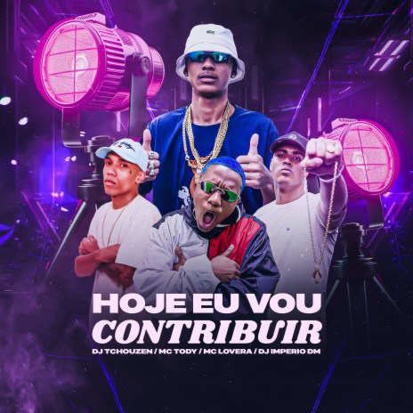 Hoje Eu Vou Contribuir ft. Dj Imperio DM, Mc Lovera & MC Tody | Boomplay Music