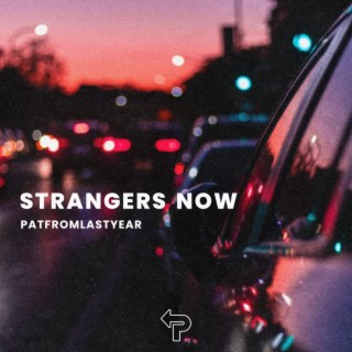 Strangers Now lyrics | Boomplay Music