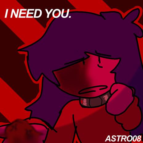 I NEED YOU. | Boomplay Music