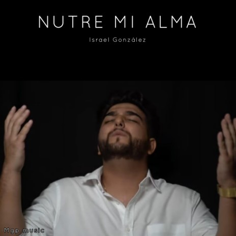 Nutre mí alma ft. Israel González | Boomplay Music