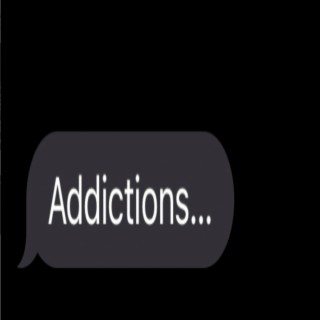 Addictions.