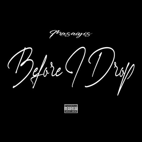 Before I Drop | Boomplay Music