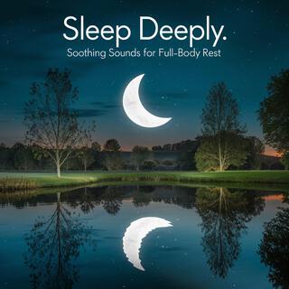 Sleep Deeply: Soothing Sounds for Full-Body Rest