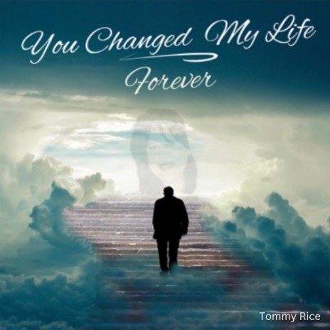 You Changed My Life Forever | Boomplay Music