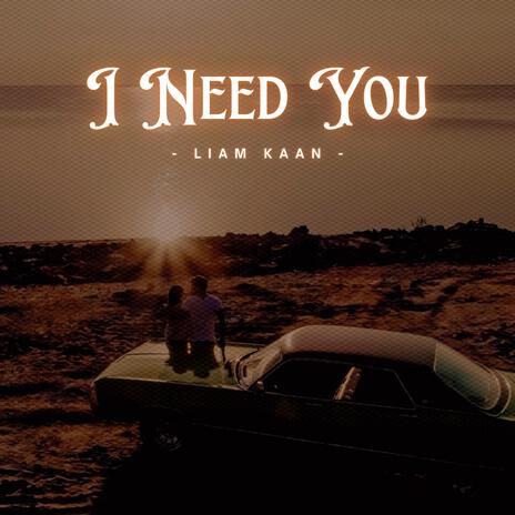 I Need You | Boomplay Music