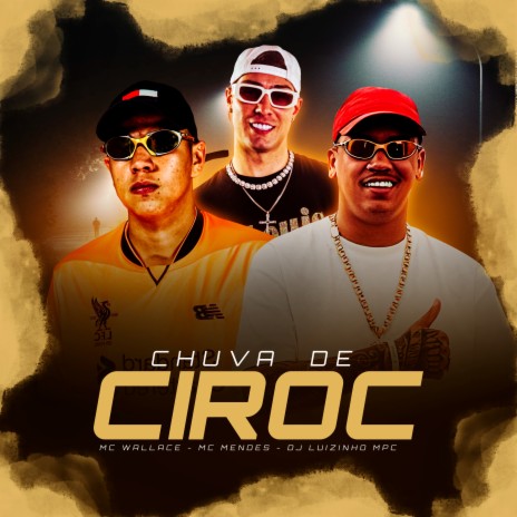 Chuva de Ciroc ft. MC Mendes & MC Wallace | Boomplay Music