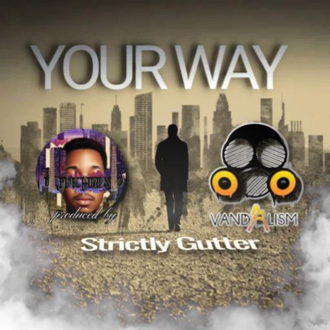 Your Way ft. Strictly Gutter & Vandalism