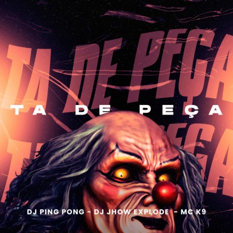 Ta de Peça ft. Dj Ping Pong & Dj Jhow Explode | Boomplay Music