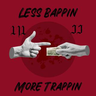 Less Bappin More Trappin