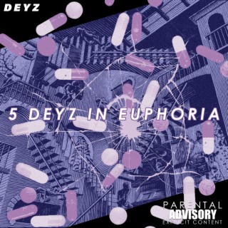 5 DEYZ IN EUPHORIA