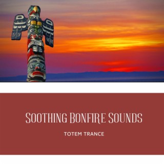 Soothing Bonfire Sounds: Totem Trance