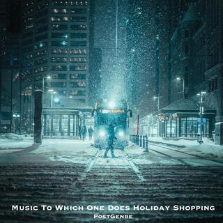 Music to Which One Does Holiday Shopping