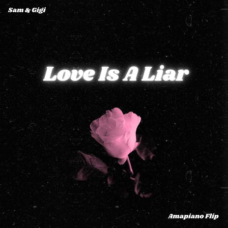 Love Is A Liar (Amapiano Flip) | Boomplay Music