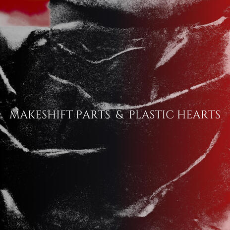 Makeshift Parts & Plastic Hearts | Boomplay Music