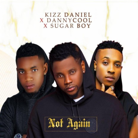 Not Again ft. Kizz Daniel & Sugar Boy | Boomplay Music