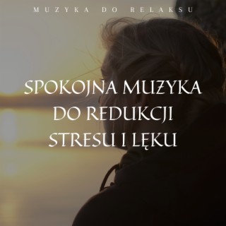 Spokojna Muzyka do Redukcji Stresu i Lęku