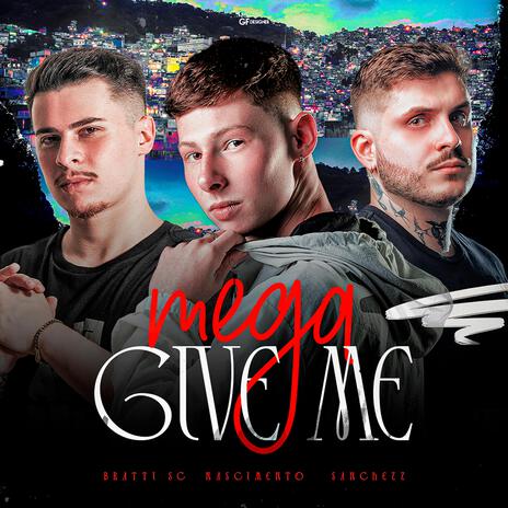 Mega Give Me ft. Dj Bratti SC & Sanchezz DJ | Boomplay Music