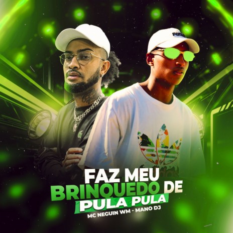 Faz Meu Brinquedo de Pula Pula ft. Mc Neguin Wm | Boomplay Music