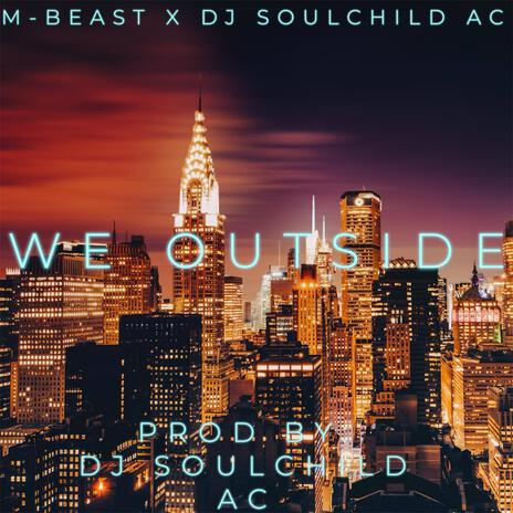 We Outside ft. DJ Soulchild AC | Boomplay Music