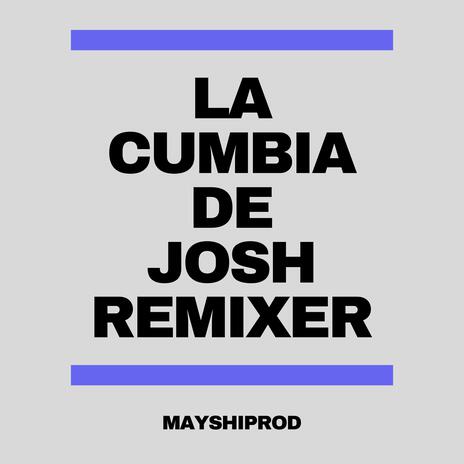 LA CUMBIA DE JOSHREMIXER (Segunda Version) | Boomplay Music