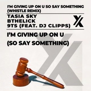 I'm Giving Up On You So Say Something (Whistle Remix)