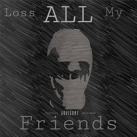 Loss All My Friend | Boomplay Music