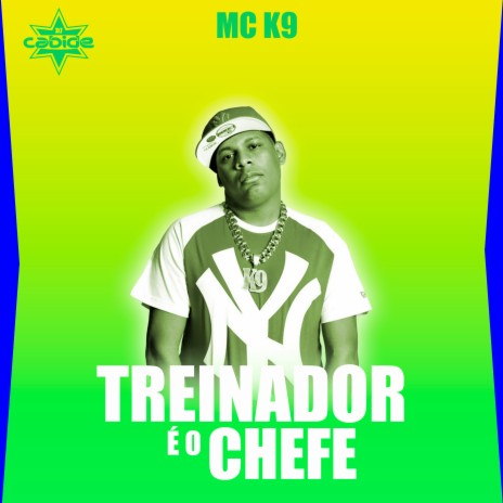 Treinador É o Chefe ft. MC K9 | Boomplay Music