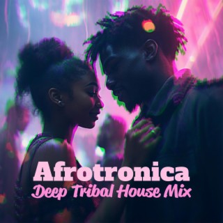 Afrotronica: Deep Tribal House Mix, Afro Deep Vibes, Sunset Party Lounge