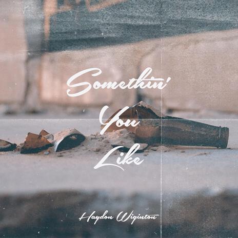 Somethin' You Like | Boomplay Music