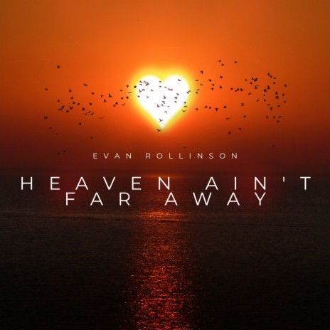 Heaven Ain't Far Away | Boomplay Music