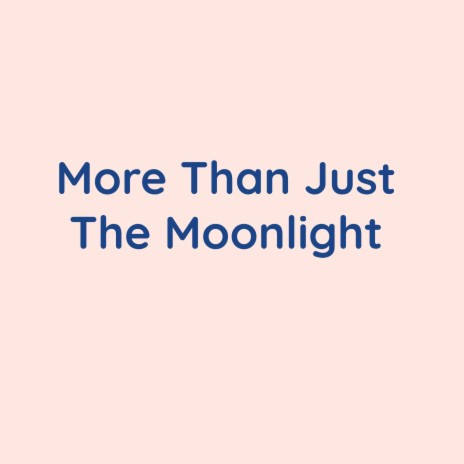 More Than Just The Moonlight | Boomplay Music