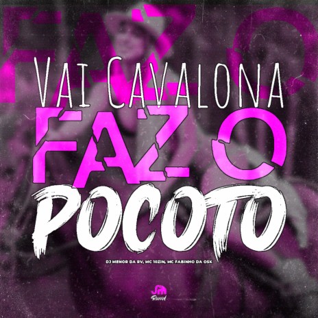 Vai Cavalona Faz o Pocotó ft. mc 10zin & MC Fabinho da Osk | Boomplay Music